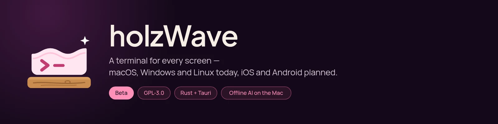 holzWave: das Logo mit Wellenkante auf einem Holzbrett, daneben der Name, „A terminal for every screen — macOS, Windows and Linux today, iOS and Android planned.“ und die Stichworte Beta, GPL-3.0, Rust + Tauri, Offline AI on the Mac